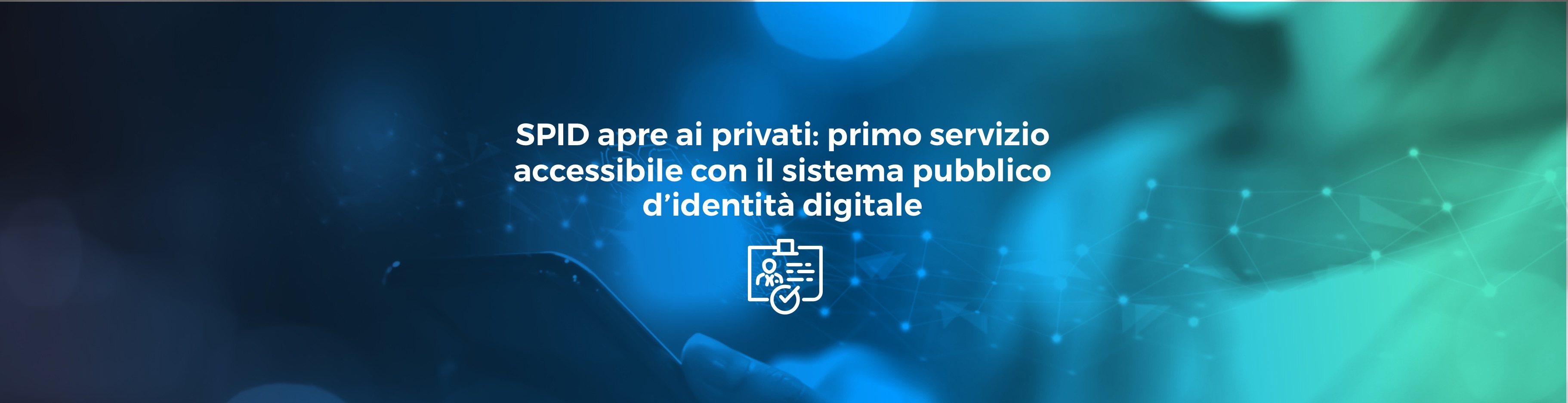 Immagine per la news: SPID apre ai privati: primo servizio accessibile con il sistema pubblico d’identità digitale